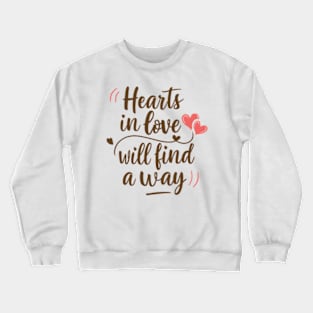 Hearts in love will find a way. Crewneck Sweatshirt